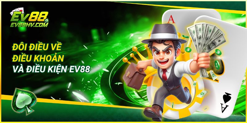 Đôi Điều Về Điều Khoản và Điều Kiện EV88