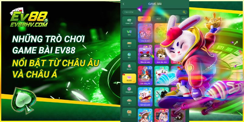 Những Trò Chơi Game Bài EV88 Nổi Bật Từ Châu Âu Và Châu Á