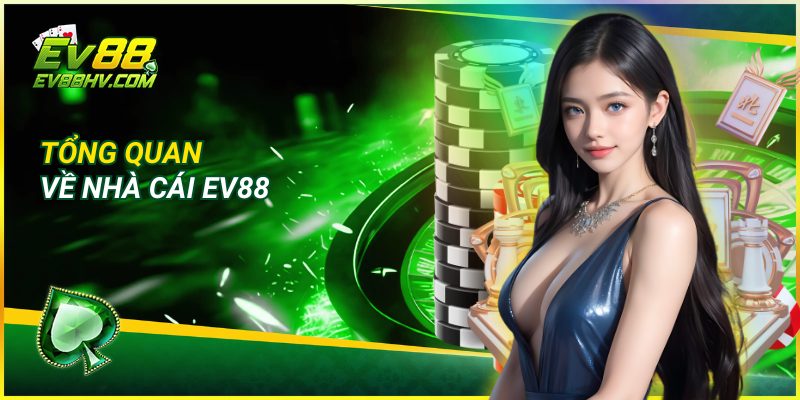 Tổng Quan Về Nhà Cái EV88