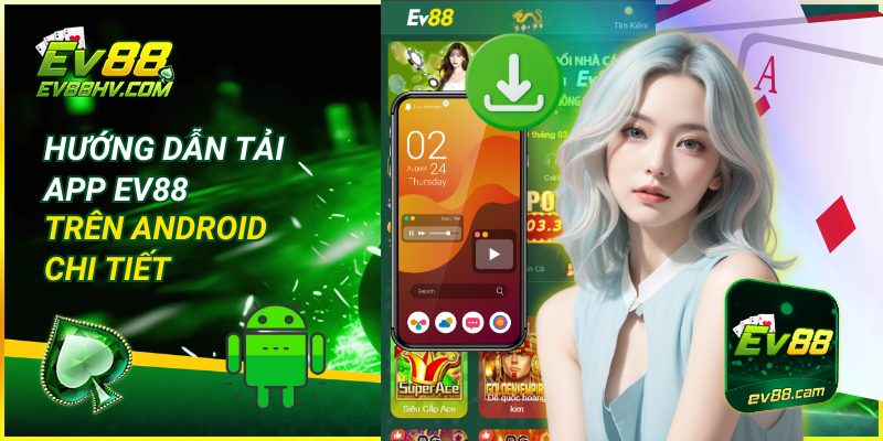 Hướng Dẫn Tải App EV88 Trên Android Chi Tiết