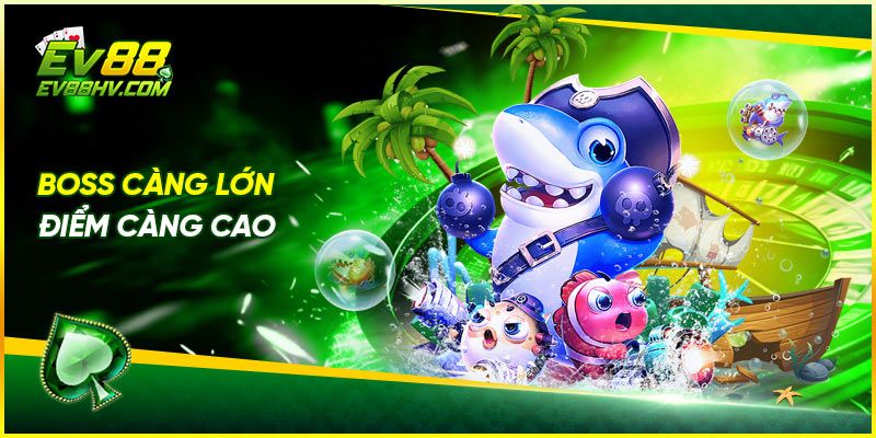 Boss càng lớn điểm càng cao
