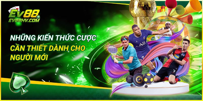 Những kiến thức cược cần thiết về kèo châu Á EV88