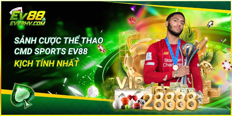 Sảnh cược thể thao CMD sports EV88 kịch tính nhất