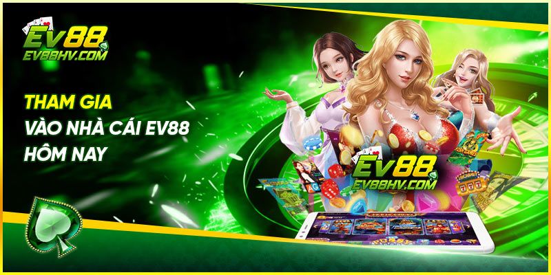 Tham gia vào nhà cái EV88 hôm nay